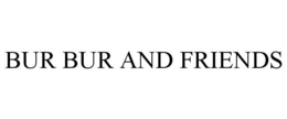 BUR BUR AND FRIENDS trademark