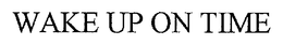 WAKE UP ON TIME trademark