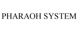 PHARAOH SYSTEM trademark