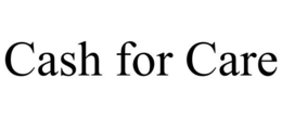 CASH FOR CARE trademark