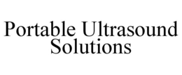 PORTABLE ULTRASOUND SOLUTIONS trademark