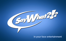 SAY WHAT?!? IN YOUR FACE ENTERTAINMENT trademark