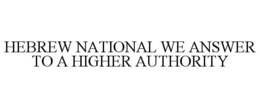 HEBREW NATIONAL WE ANSWER TO A HIGHER AUTHORITY trademark