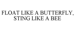 FLOAT LIKE A BUTTERFLY, STING LIKE A BEE trademark