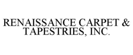 RENAISSANCE CARPET & TAPESTRIES, INC. trademark
