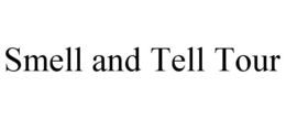 SMELL AND TELL TOUR trademark