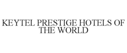 KEYTEL PRESTIGE HOTELS OF THE WORLD trademark
