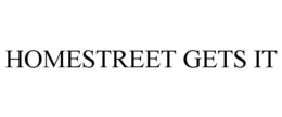 HOMESTREET GETS IT trademark