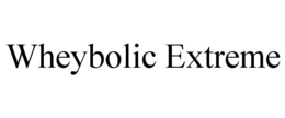 WHEYBOLIC EXTREME trademark