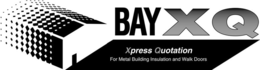 BAY XQ XPRESS QUOTATION FOR METAL BUILDING INSULATION AND WALK DOORS trademark