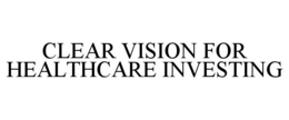 CLEAR VISION FOR HEALTHCARE INVESTING trademark