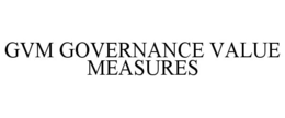 GVM GOVERNANCE VALUE MEASURES trademark