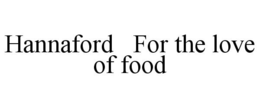 HANNAFORD FOR THE LOVE OF FOOD trademark