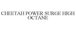 CHEETAH POWER SURGE HIGH OCTANE trademark