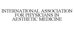INTERNATIONAL ASSOCIATION FOR PHYSICIANS IN AESTHETIC MEDICINE trademark