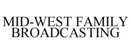 MID-WEST FAMILY BROADCASTING trademark