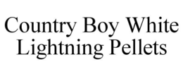 COUNTRY BOY WHITE LIGHTNING PELLETS trademark