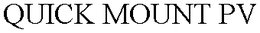 QUICK MOUNT PV trademark