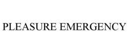 PLEASURE EMERGENCY trademark