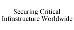 SECURING CRITICAL INFRASTRUCTURE WORLDWIDE trademark