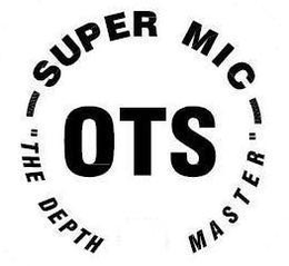 SUPER MIC "THE DEPTH MASTER OTS" trademark