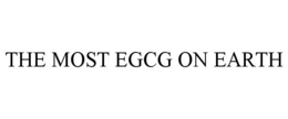 THE MOST EGCG ON EARTH trademark