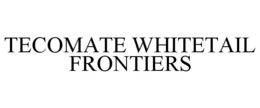TECOMATE WHITETAIL FRONTIERS trademark