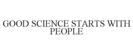 GOOD SCIENCE STARTS WITH PEOPLE trademark