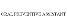 ORAL PREVENTIVE ASSISTANT trademark