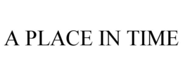 A PLACE IN TIME trademark
