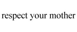 RESPECT YOUR MOTHER trademark