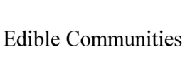 EDIBLE COMMUNITIES trademark