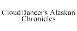 CLOUDDANCER'S ALASKAN CHRONICLES trademark