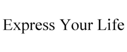 EXPRESS YOUR LIFE trademark