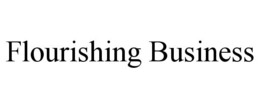 FLOURISHING BUSINESS trademark