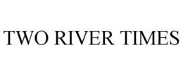 TWO RIVER TIMES trademark