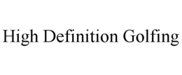 HIGH DEFINITION GOLFING trademark