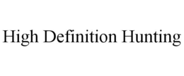 HIGH DEFINITION HUNTING trademark