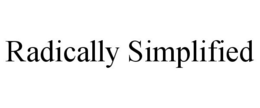 RADICALLY SIMPLIFIED trademark