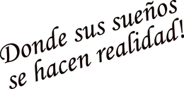 DONDE SUS SUEÑOS SE HACEN REALIDAD! trademark