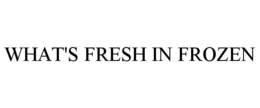 WHAT'S FRESH IN FROZEN trademark