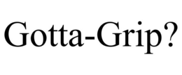 GOTTA-GRIP? trademark