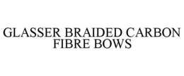GLASSER BRAIDED CARBON FIBRE BOWS trademark