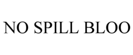 NO SPILL BLOO trademark