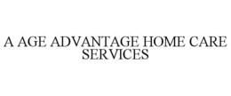 A AGE ADVANTAGE HOME CARE SERVICES trademark