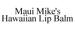 MAUI MIKE'S HAWAIIAN LIP BALM trademark