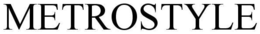 METROSTYLE trademark