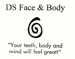 DS FACE & BODY "YOUR TEETH, BODY AND MIND WILL FEEL GREAT!" trademark