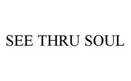 SEE THRU SOUL trademark
