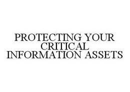 PROTECTING YOUR CRITICAL INFORMATION ASSETS trademark